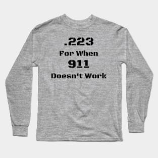 .223 for when 911 doesn't work Long Sleeve T-Shirt